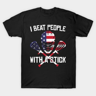 I Beat People With A Stick Funny Lacrosse Player T-Shirt